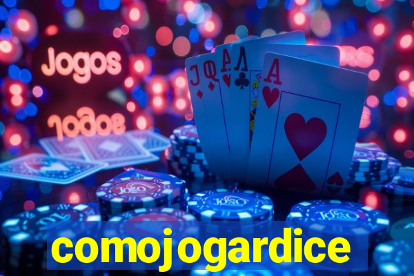 comojogardice