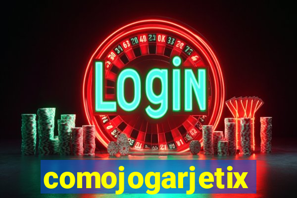 comojogarjetix