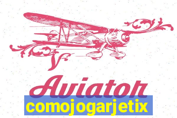 comojogarjetix