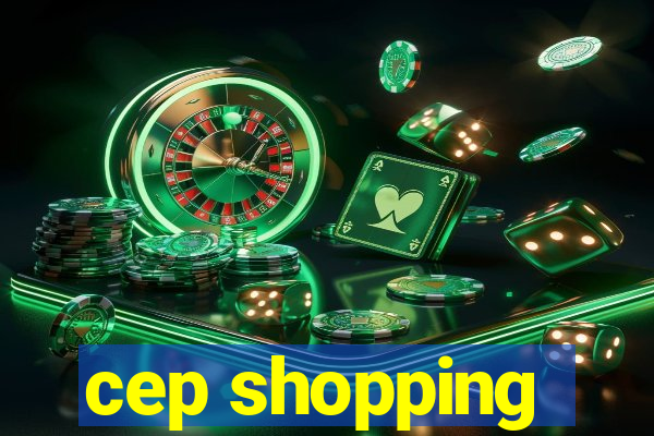 cep shopping