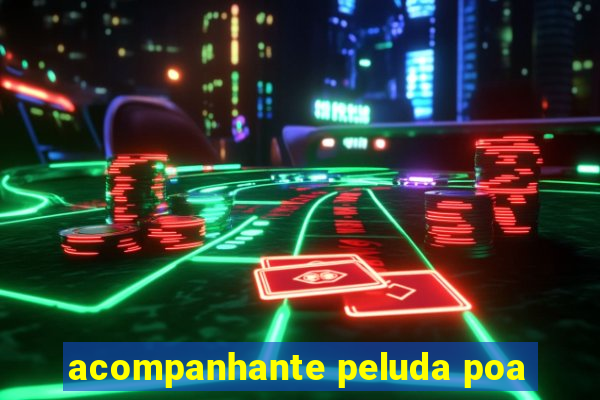 acompanhante peluda poa