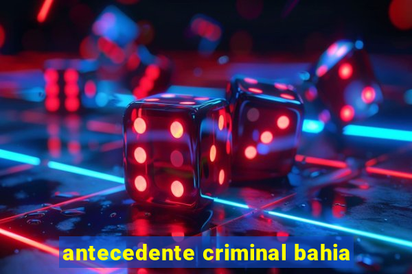antecedente criminal bahia