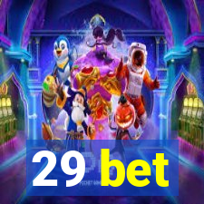 29 bet