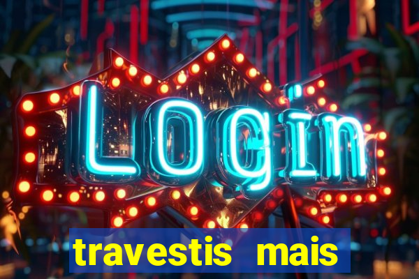 travestis mais dotadas do mundo