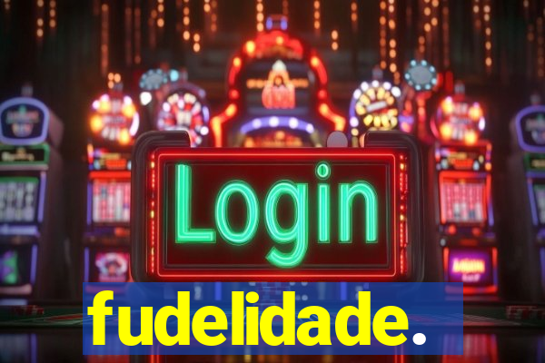 fudelidade.