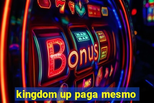 kingdom up paga mesmo