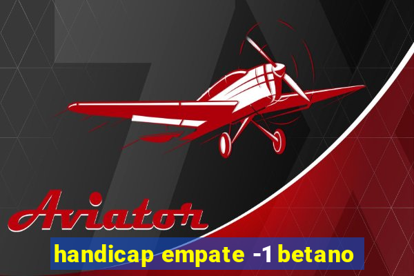 handicap empate -1 betano