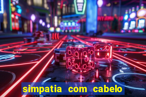 simpatia com cabelo da rival