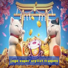 jogo super stylist truques