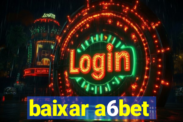 baixar a6bet