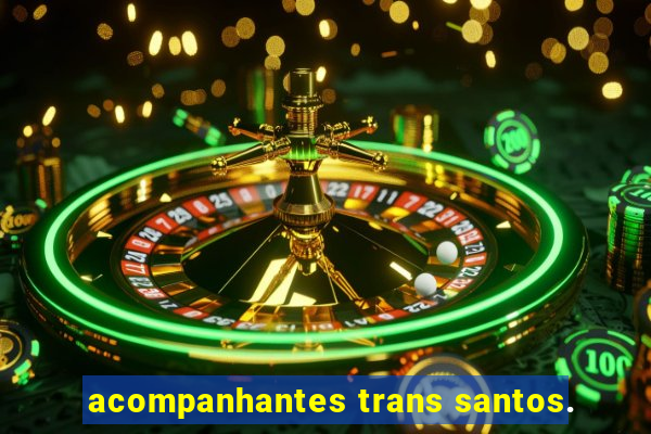 acompanhantes trans santos.