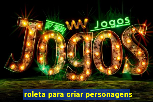 roleta para criar personagens
