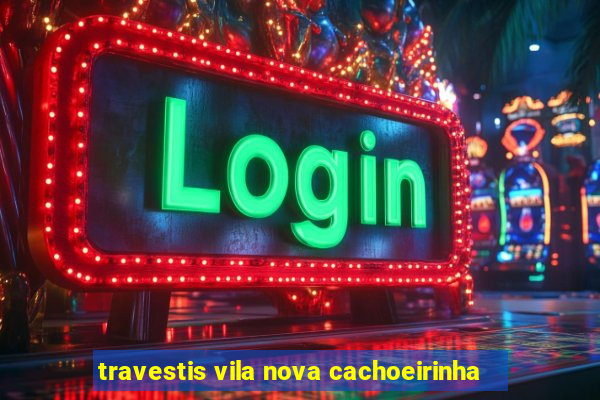 travestis vila nova cachoeirinha