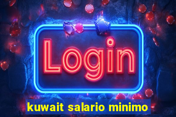 kuwait salario minimo