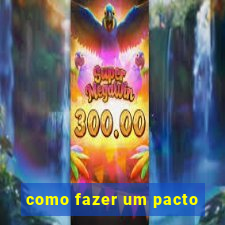 como fazer um pacto