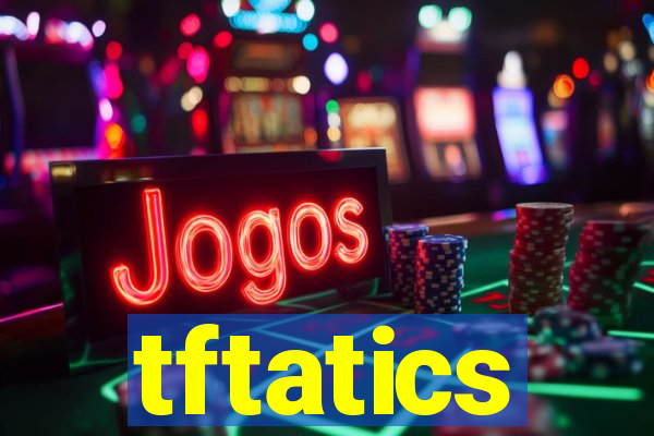 tftatics