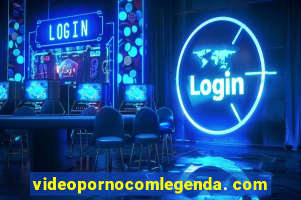 videopornocomlegenda. com