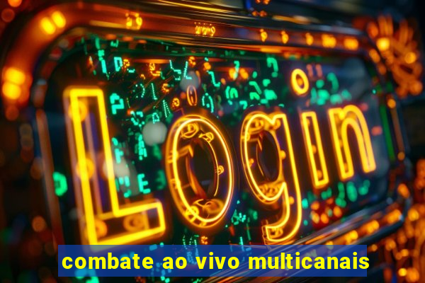 combate ao vivo multicanais