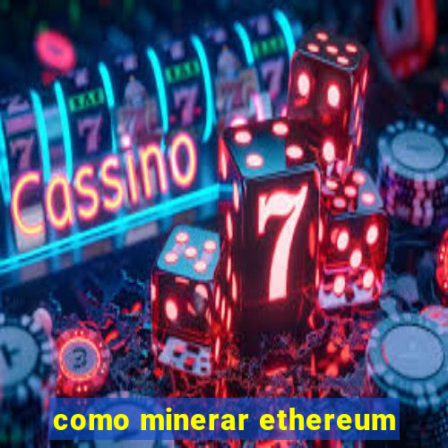 como minerar ethereum