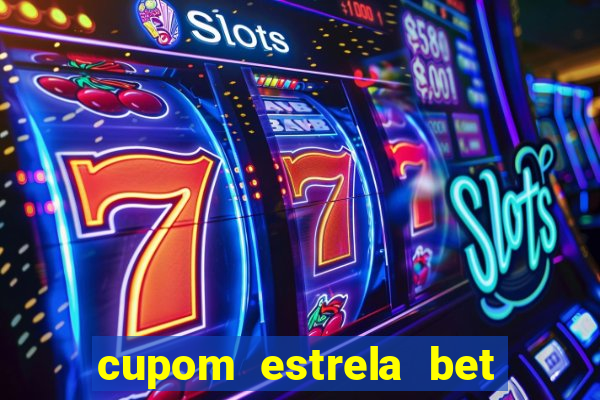 cupom estrela bet primeiro deposito