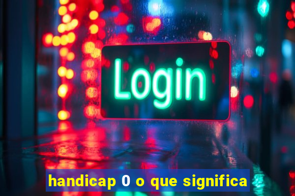 handicap 0 o que significa