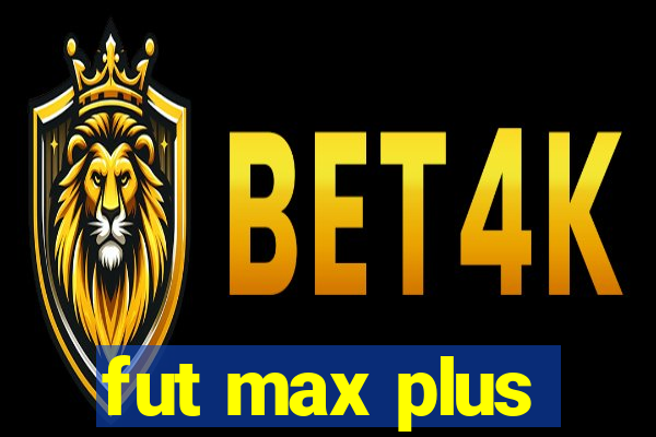 fut max plus