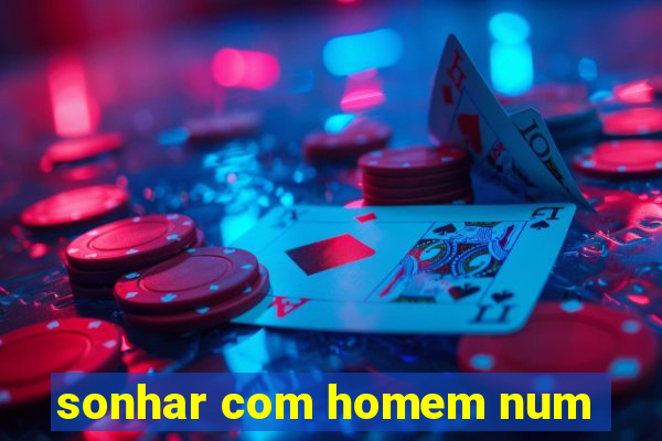 sonhar com homem num