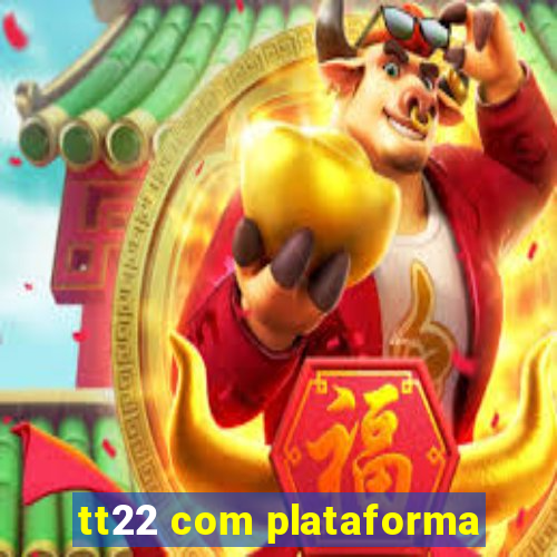 tt22 com plataforma