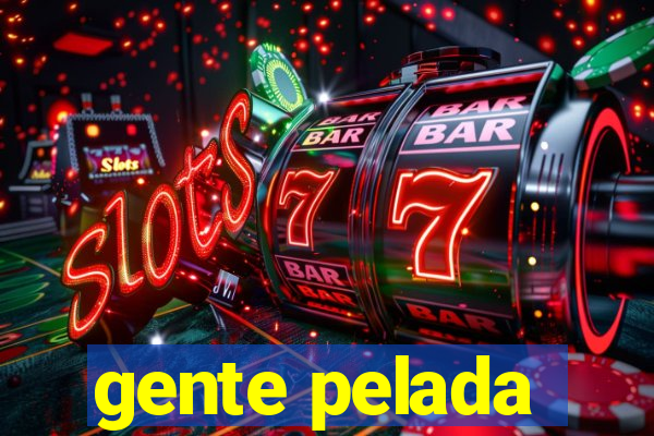 gente pelada