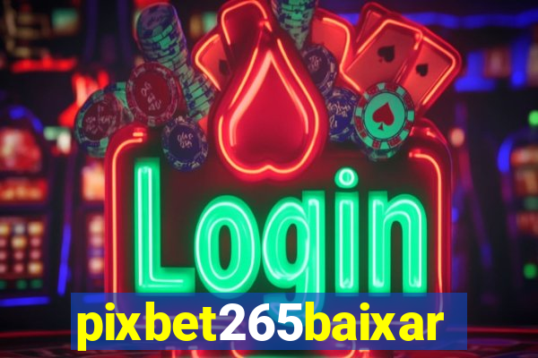 pixbet265baixar