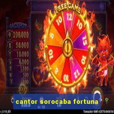 cantor sorocaba fortuna