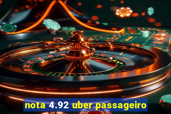 nota 4.92 uber passageiro