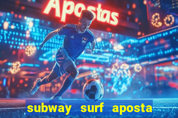 subway surf aposta 1 real
