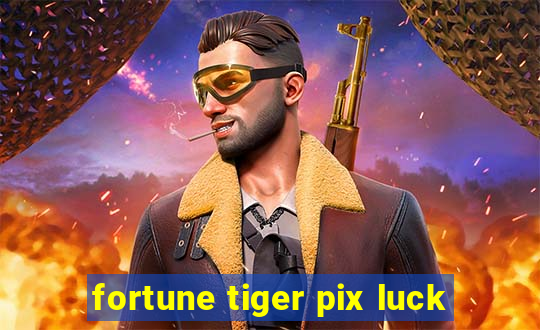 fortune tiger pix luck