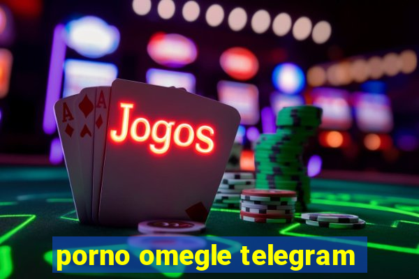 porno omegle telegram