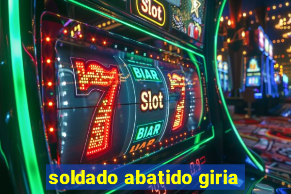 soldado abatido giria