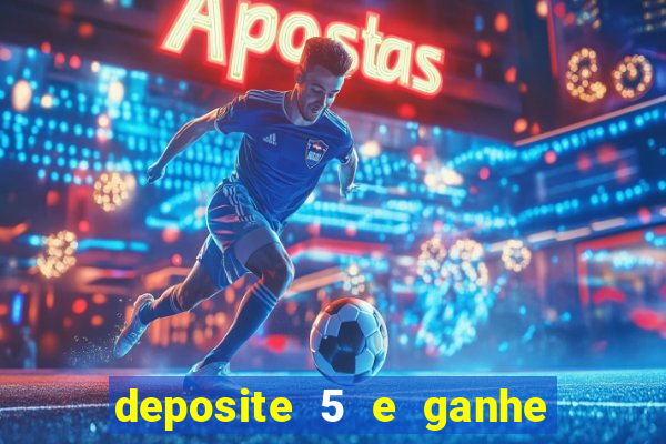 deposite 5 e ganhe 50 reais