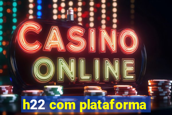 h22 com plataforma