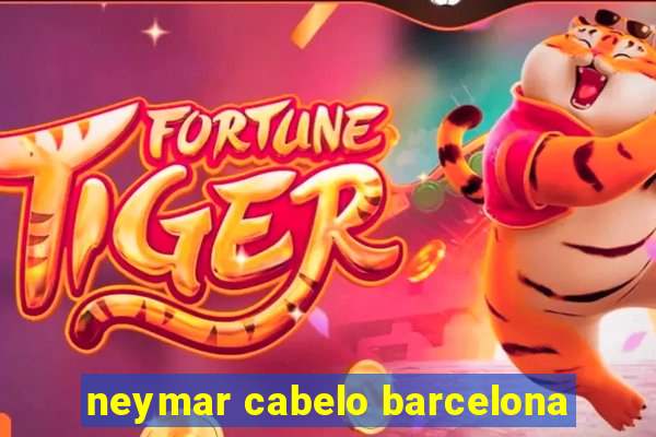 neymar cabelo barcelona