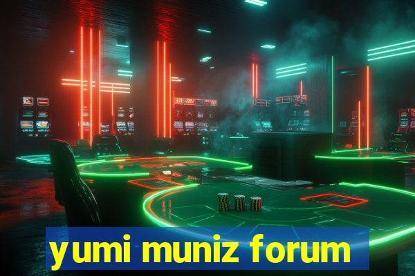 yumi muniz forum