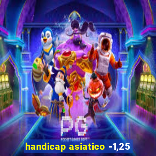 handicap asiatico -1,25