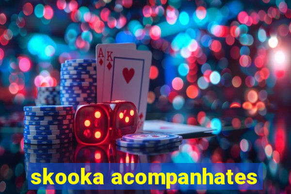 skooka acompanhates