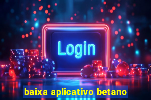 baixa aplicativo betano