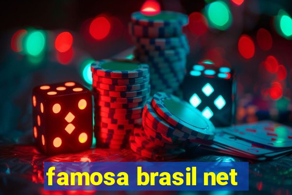 famosa brasil net