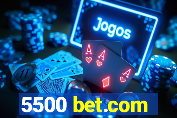 5500 bet.com