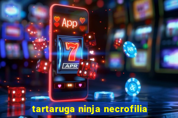 tartaruga ninja necrofilia