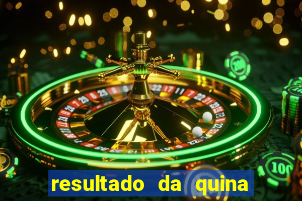 resultado da quina giga bicho