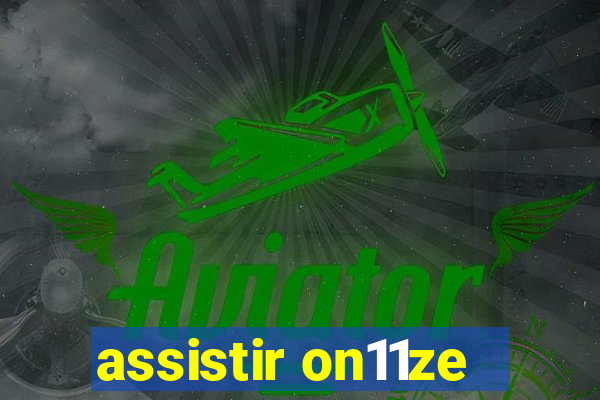 assistir on11ze