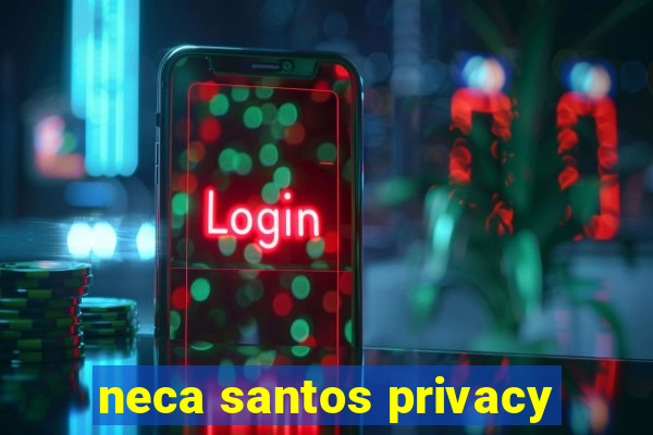 neca santos privacy