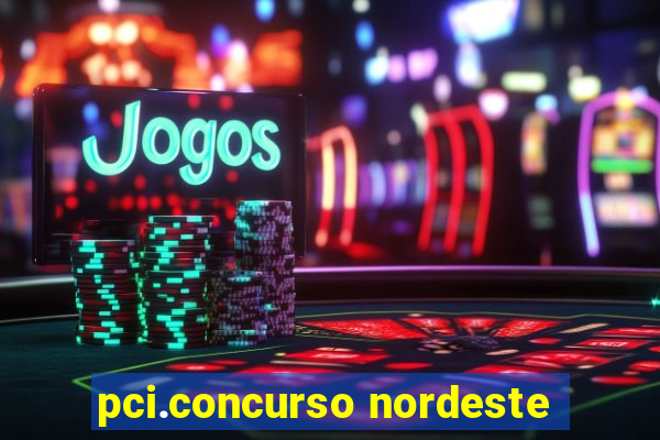 pci.concurso nordeste